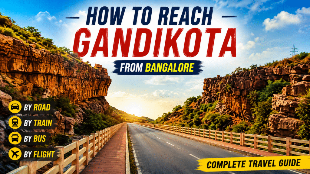 How to Reach Gandikota from Bangalore: Best Travel Routes, Distance & Tips (2026) how to reach gandikota from bangalore